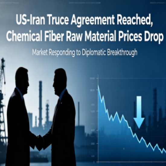 U.S.-Iran Ceasefire Opens a Window for Chemical Fiber Raw Material Procurement